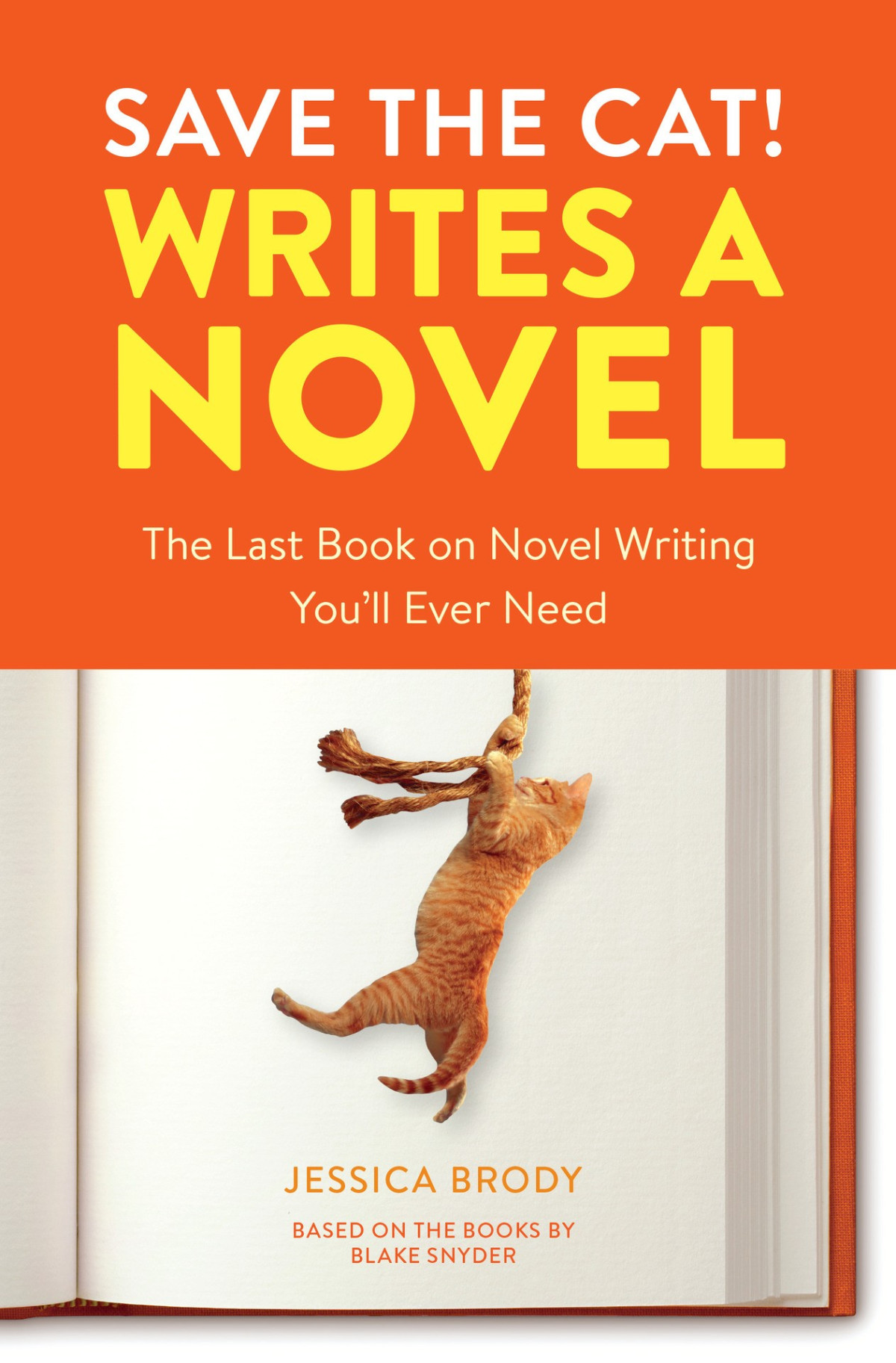 Save The Cat Writes A Novel The Last Book On Novel Writing Youll Ever Need Jessica Brody