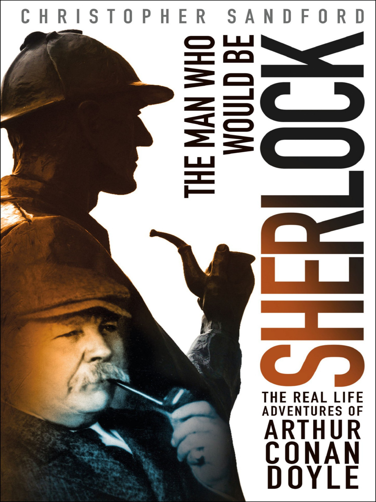 The Man Who Would Be Sherlock Christopher Sandford