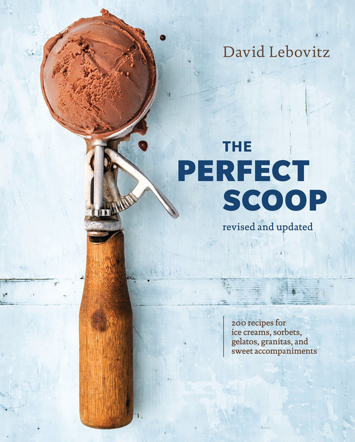 The Perfect Scoop Revised And Updated 200 Recipes For Ice Creams Sorbets Gelatos Granitas And Sweet Accompaniments David Lebovitz