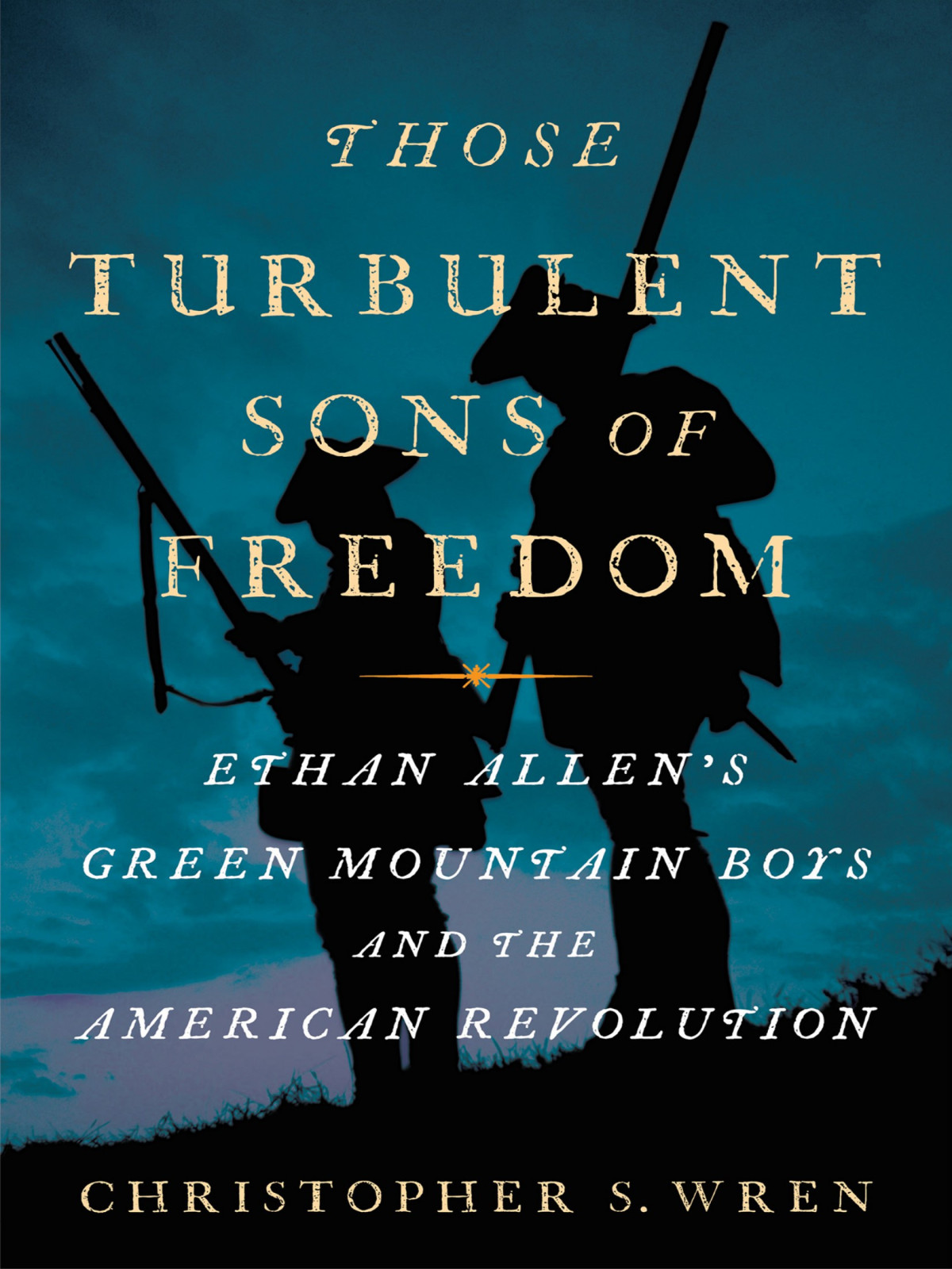 Those Turbulent Sons Of Freedom Christopher S Wren
