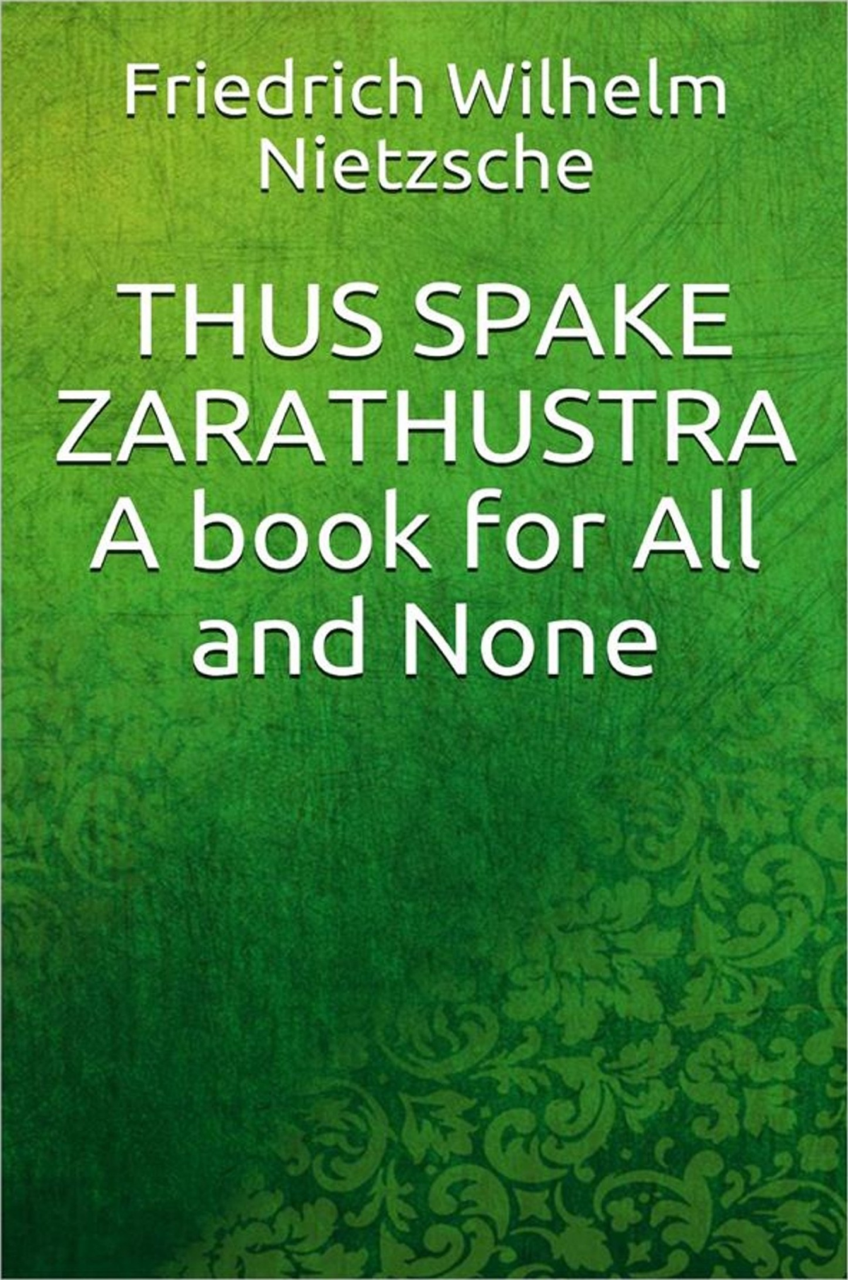 Thus Spake Zarathustra A Book For All And None Friedrich Wilhelm Nietzsche