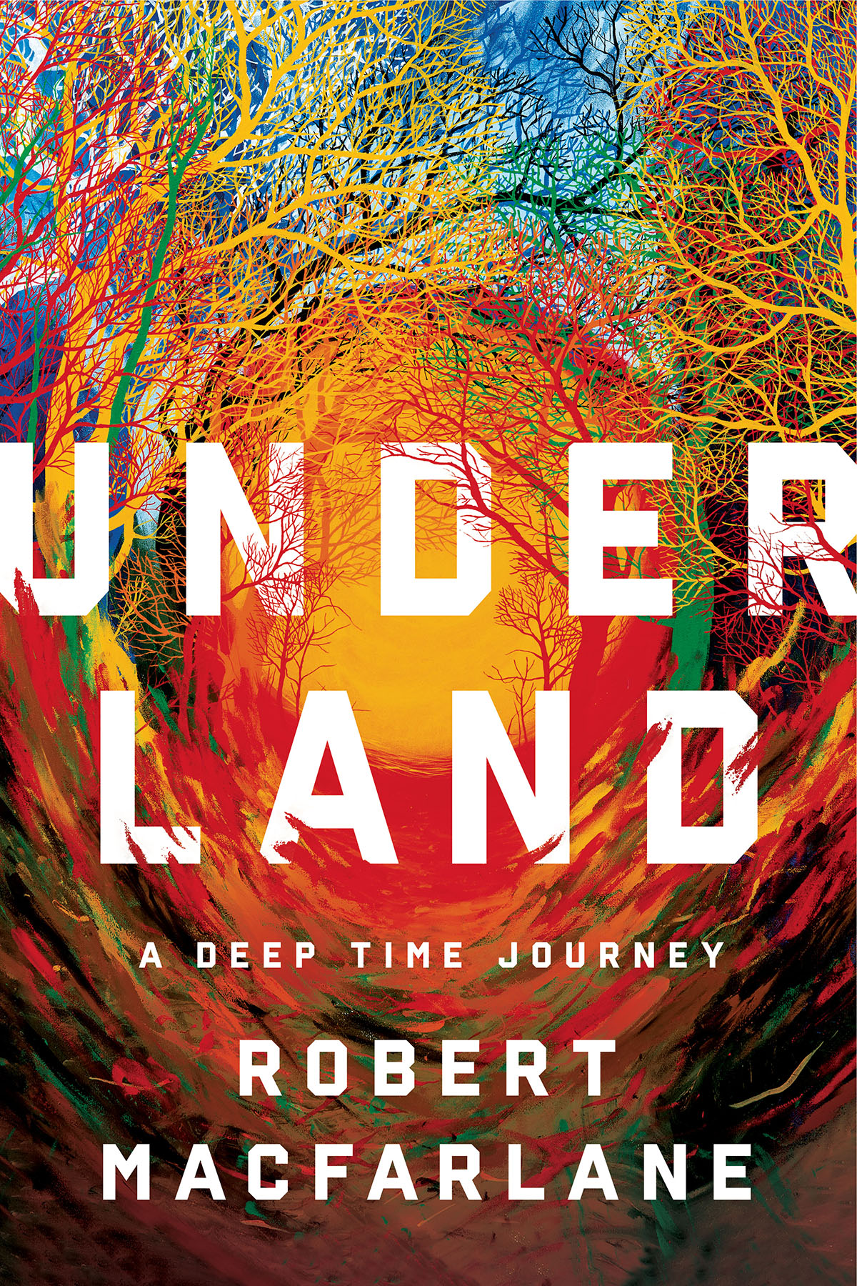 Underland A Deep Time Journey Robert Macfarlane