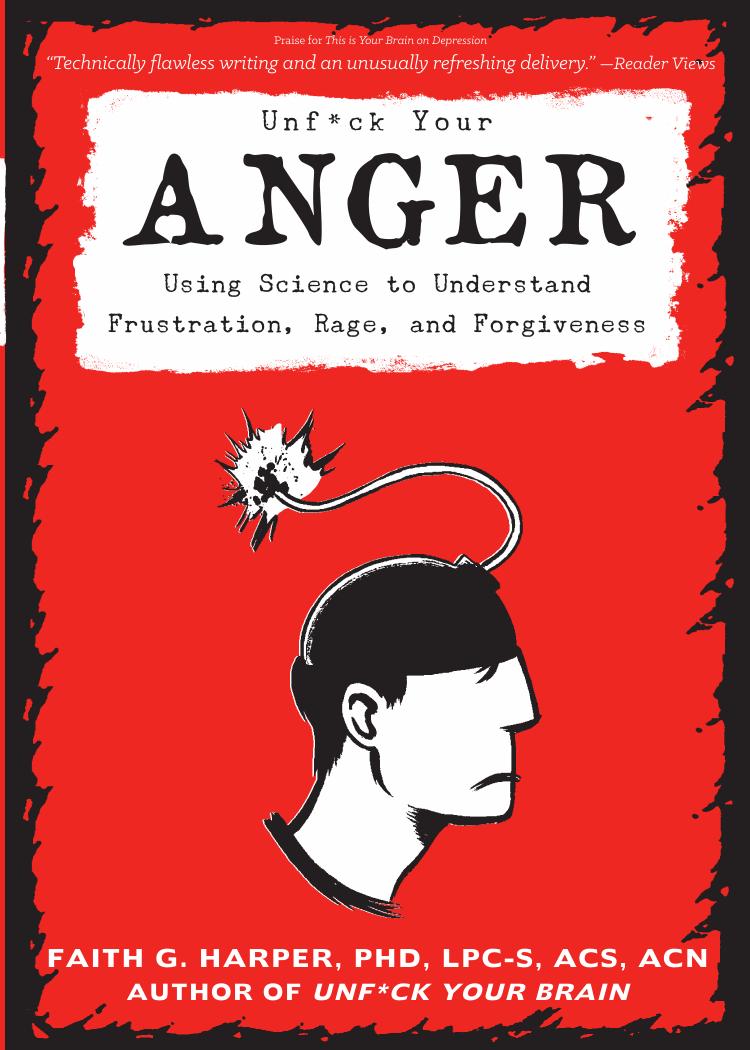 Unfuck Your Anger Using Science To Understand Frustration Rage And Forgiveness Faith G Harper