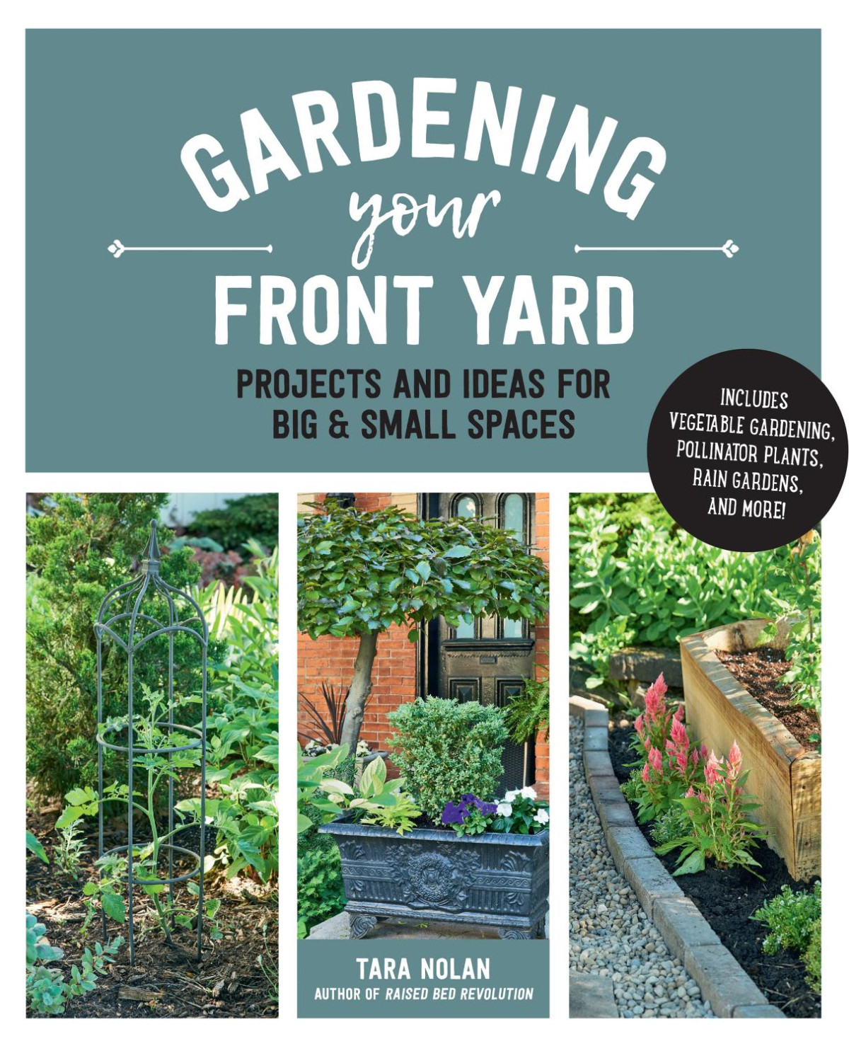 Gardening Your Front Yard Projects And Ideas For Big And Small Spaces Tara Nolan