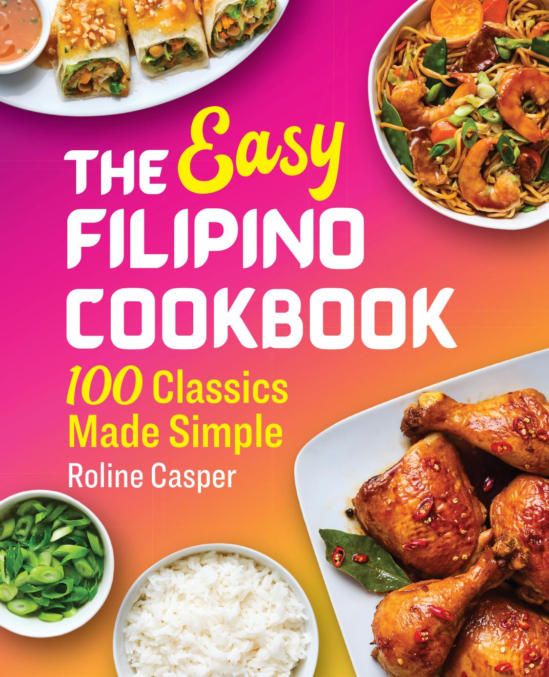 The Easy Filipino Cookbook 100 Classics Made Simple Roline Casper