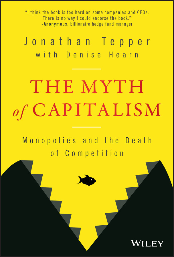 The Myth Of Capitalism Jonathan Tepper Denise Hearn