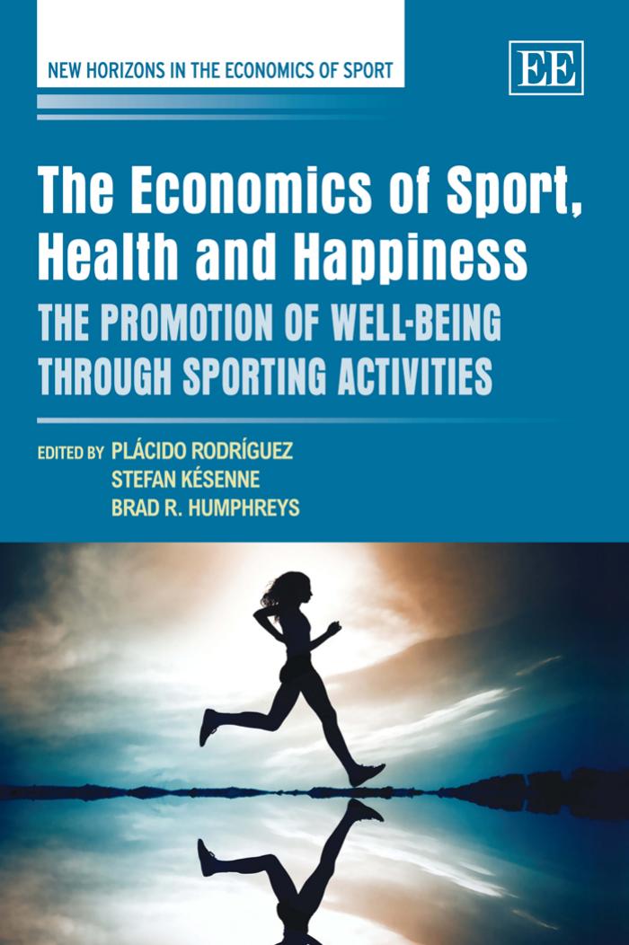 The Economics Of Sport Health And Happiness The Promotion Of Wellbeing Through Sporting Activities Plcido Rodrguez