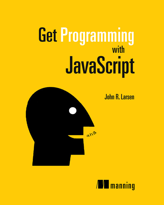 Get Programming With Javascript 1st Edition John R Larsen