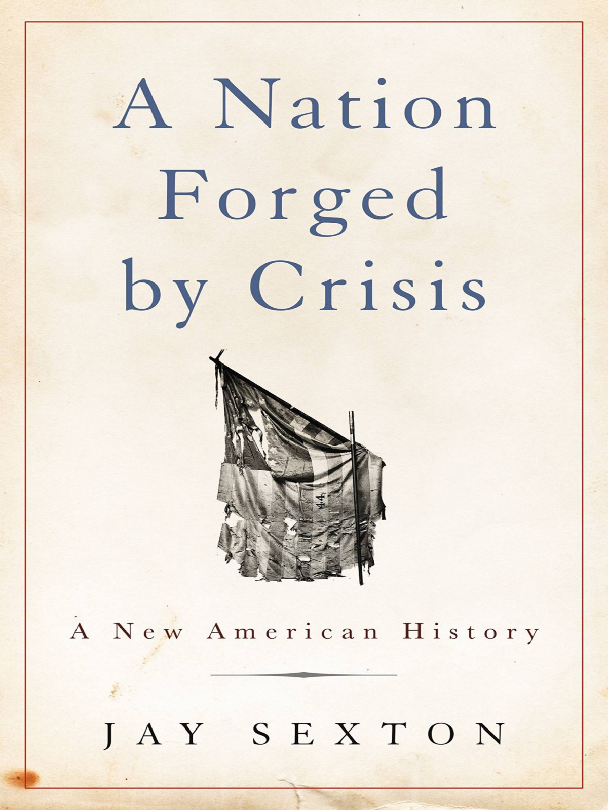 A Nation Forged By Crisis Jay Sexton