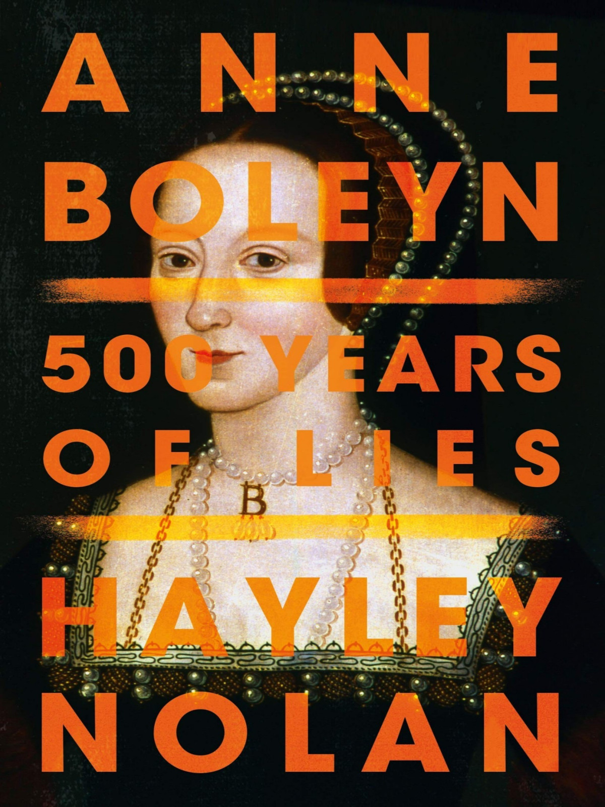 Anne Boleyn 500 Years Of Lies Hayley Nolan