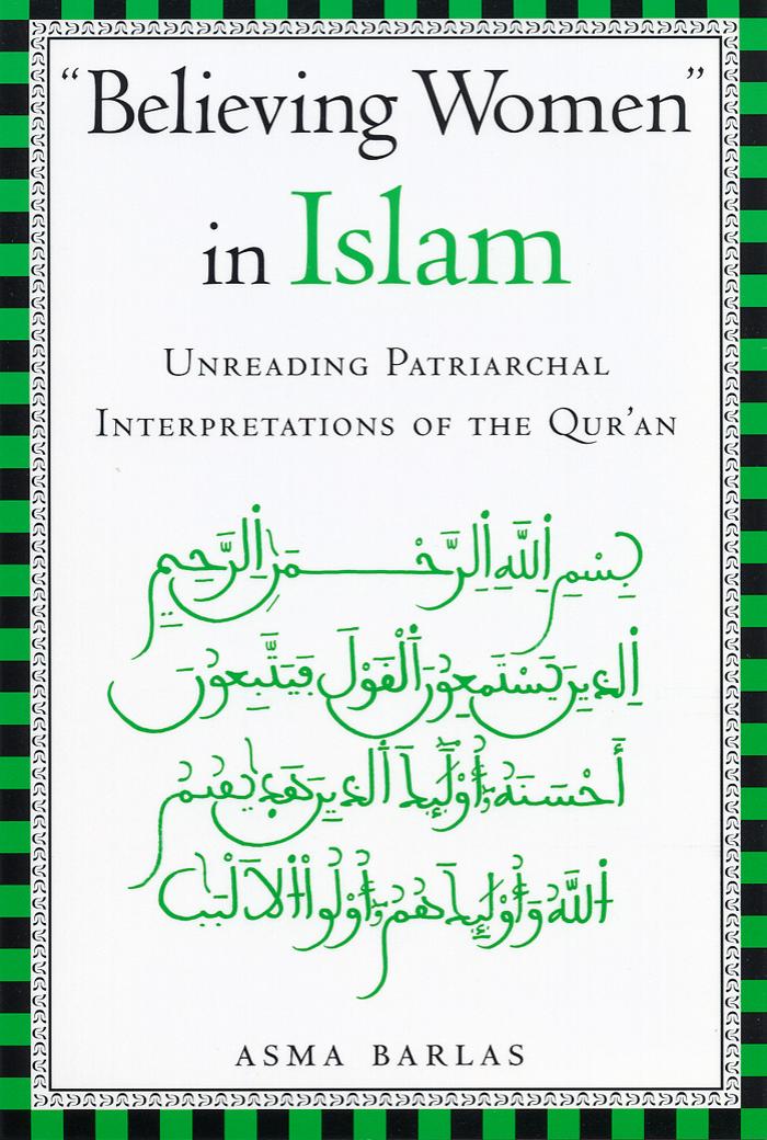 Believing Women In Islam Unreading Patriarchal Interpretations Of The Quran Asma Barlas