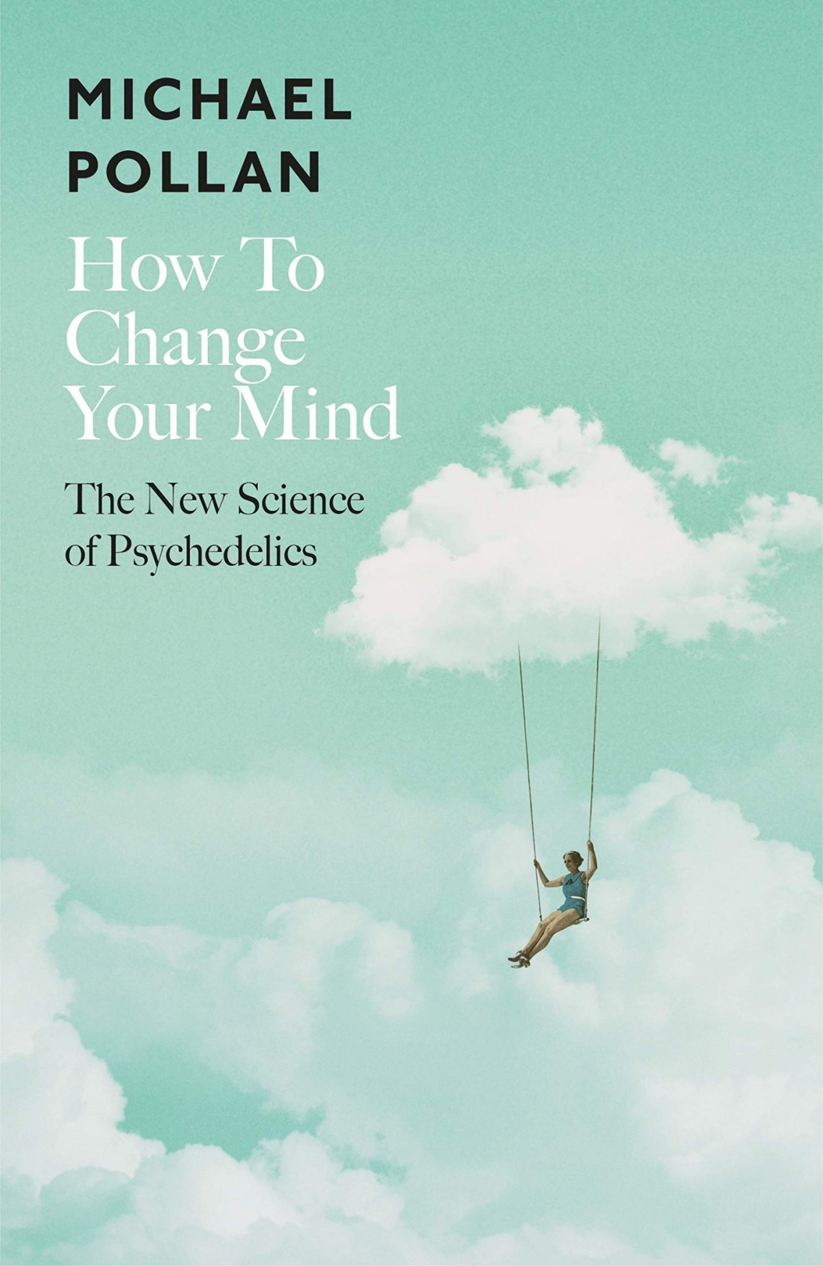 How To Change Your Mind The New Science Of Psychedelics Michael Pollan