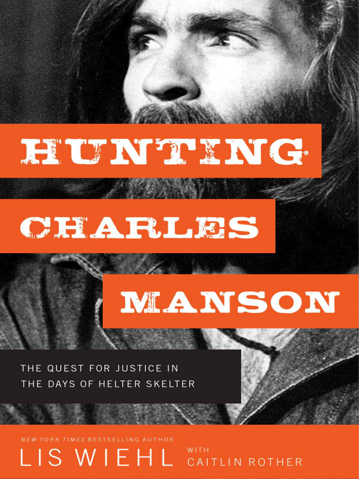 Hunting Charles Manson The Quest For Justice In The Days Of Helter Skelter Lis Wiehl