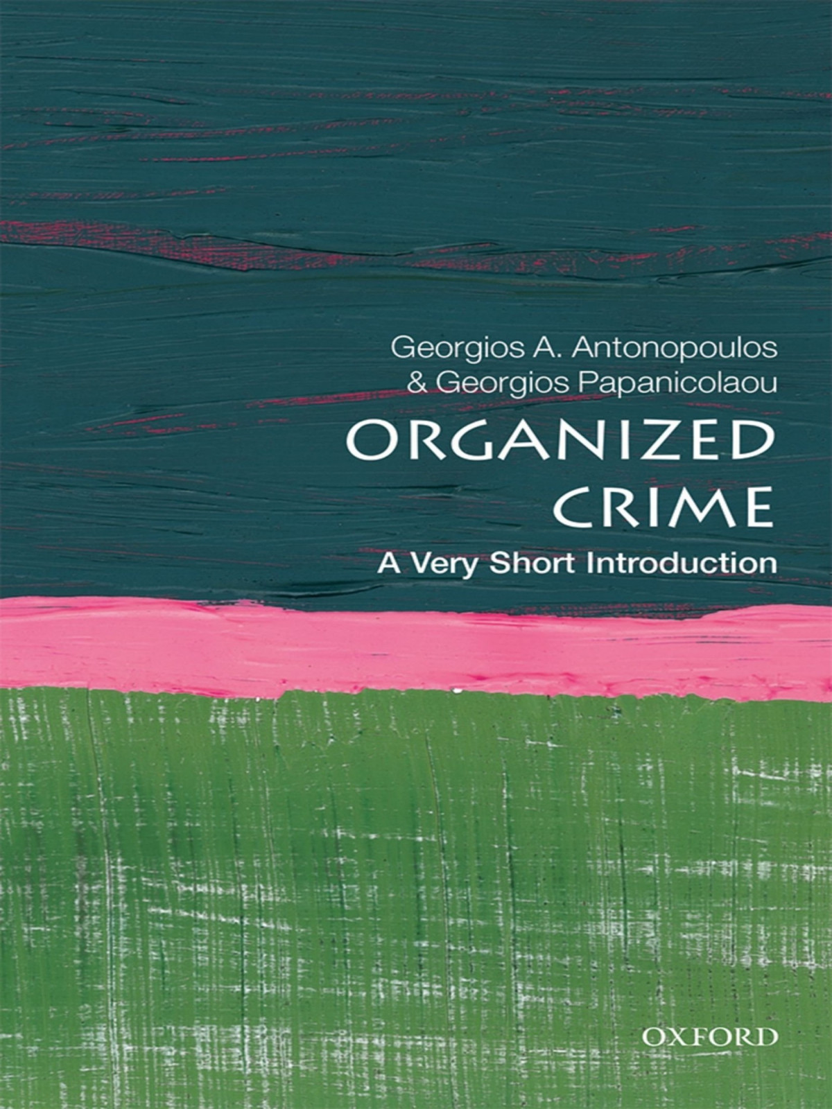 Organized Crime A Very Short Introduction Georgios A Antonopoulos