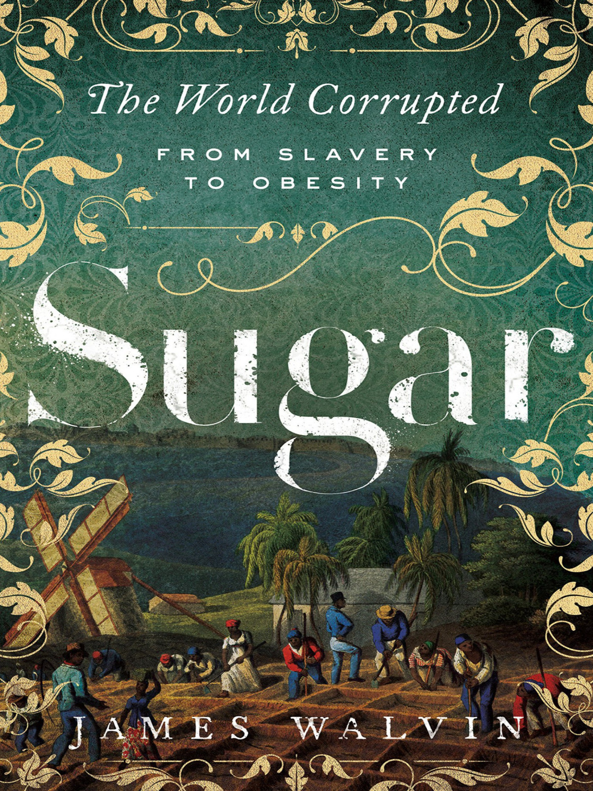 Sugar The World Corrupted James Walvin