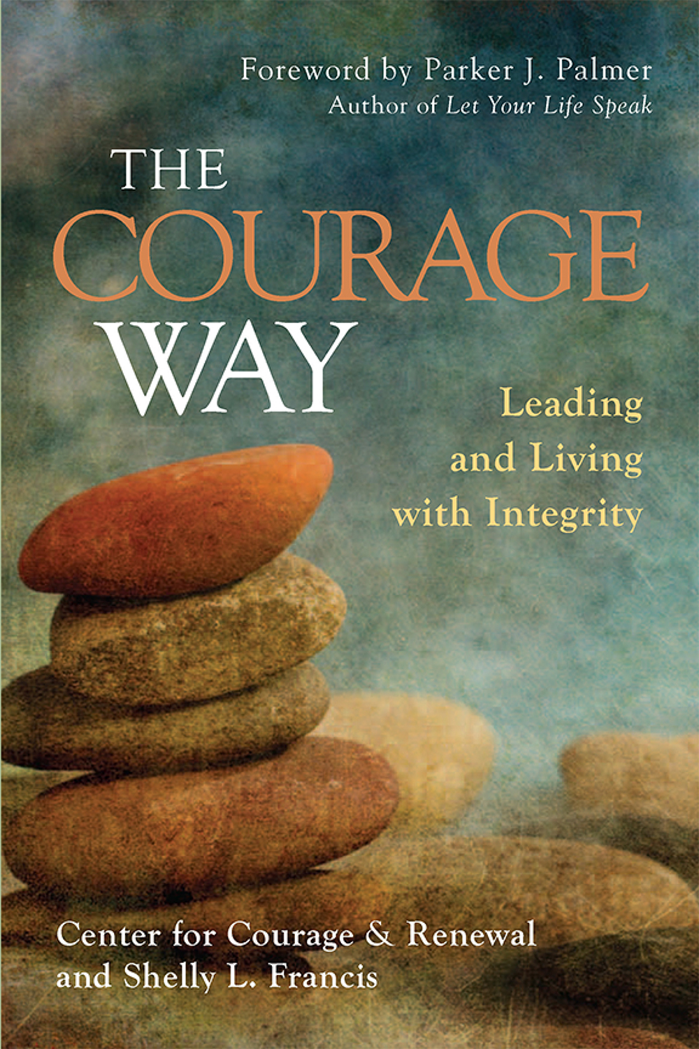 The Courage Way Leading And Living With Integrity Shelly L Francis
