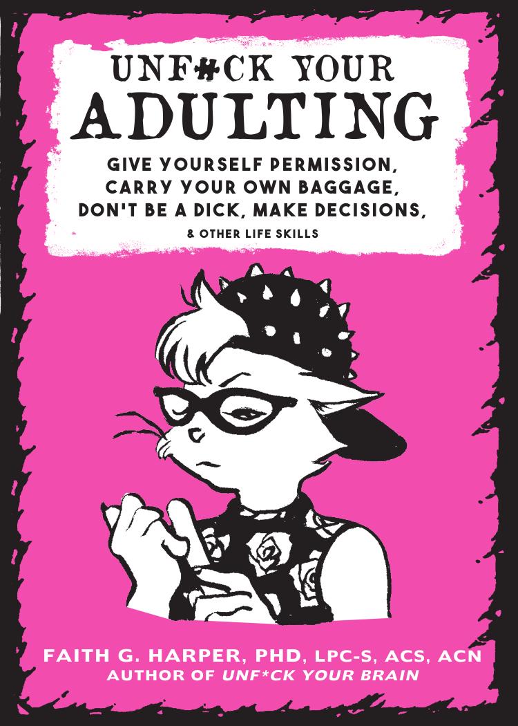 Unfuck Your Adulting Give Yourself Permission Carry Your Own Baggage Dont Be A Dick Make Decisions Other Life Skills Faith G Harper