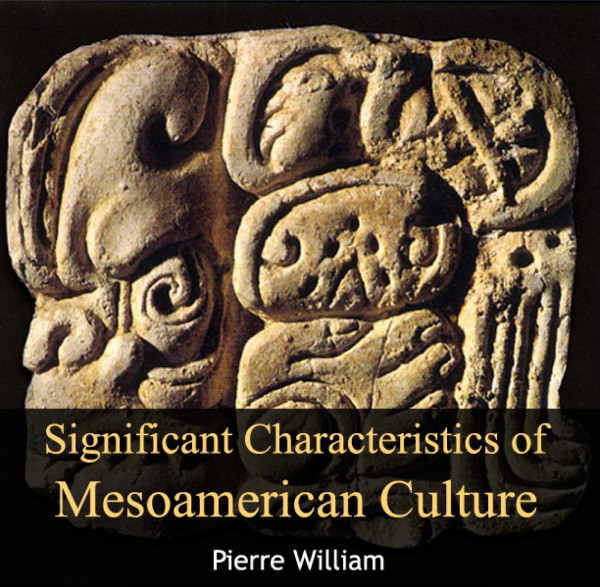 Significant Characteristics Of Mesoamerican Culture Revised Pierre William