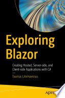 Exploring Blazor Creating Hosted Serverside And Clientside Applications With C 1st Edition Taurius Litvinavicius