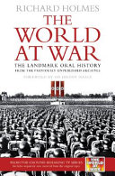 The World At War The Landmark Oral History Richard Holmes