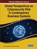 Global Perspectives On Cybersecurity Risk In Contemporary Business Systems Festus Adedoyin Adedoyin