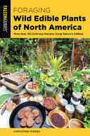 Foraging Wild Edible Plants Of North America More Than 150 Delicious Recipes Using Natures Edibles 2nd Edition 2nd Christopher Nyerges