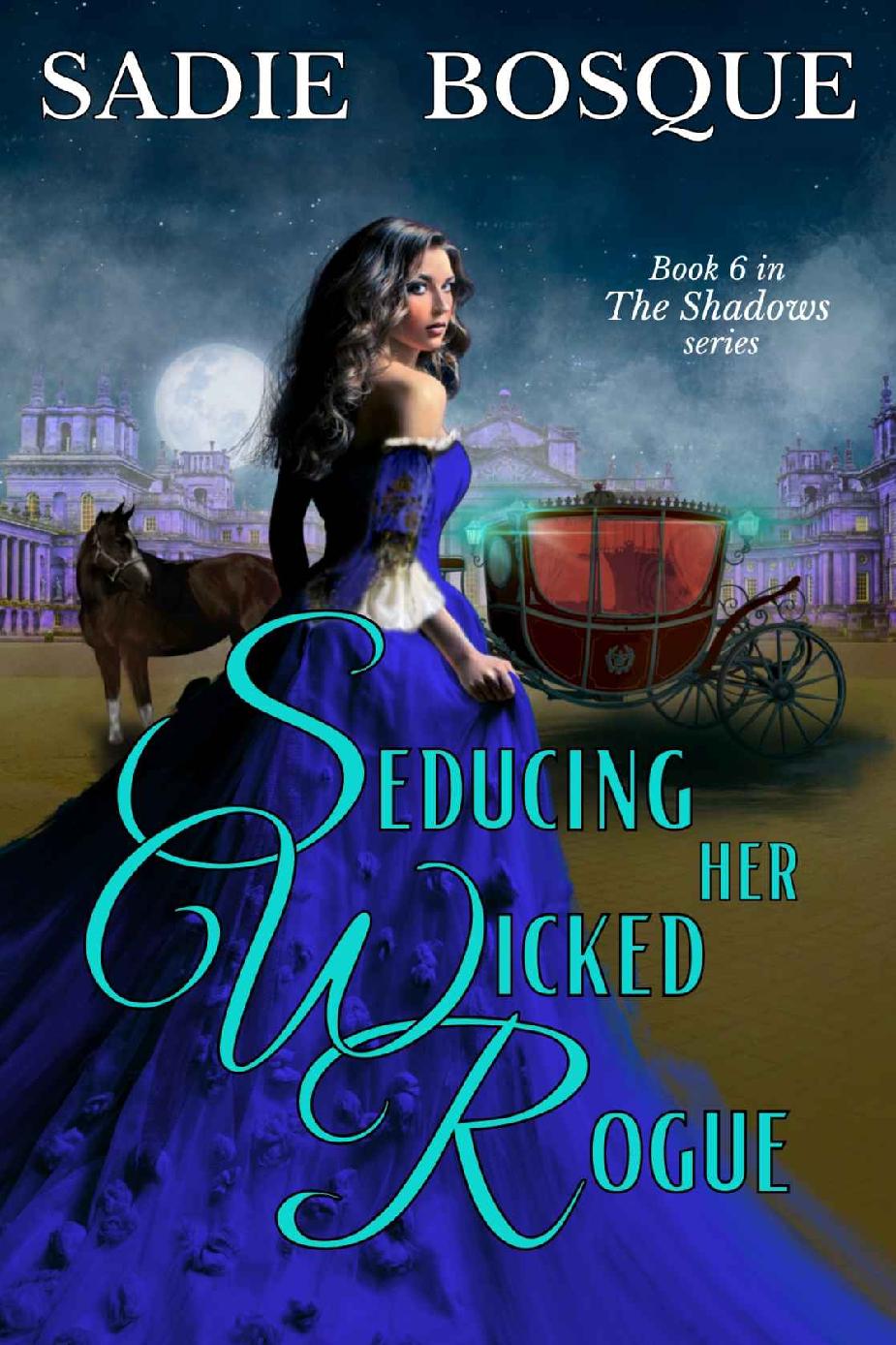 Seducing Her Wicked Rogue The Shadows Book 6 Sadie Bosque