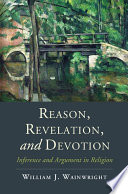 Reason Revelation And Devotion Inference And Argument In Religion William J Wainwright