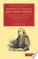 Memoirs Of The Late Rev John Wesley Am With A Review Of His Life And Writings And A History Of Methodism From Its Commencement In 1729 To The Present Time Volume 1 John Hampson