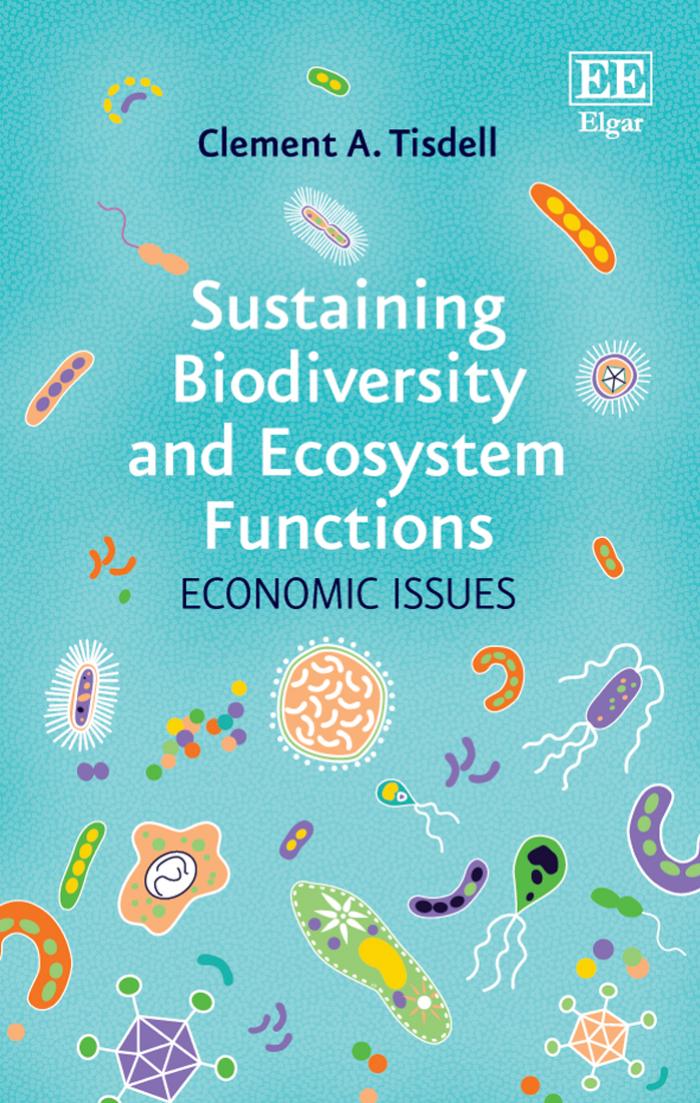 Sustaining Biodiversity And Ecosystem Functions Economic Issues Clement A Tisdell