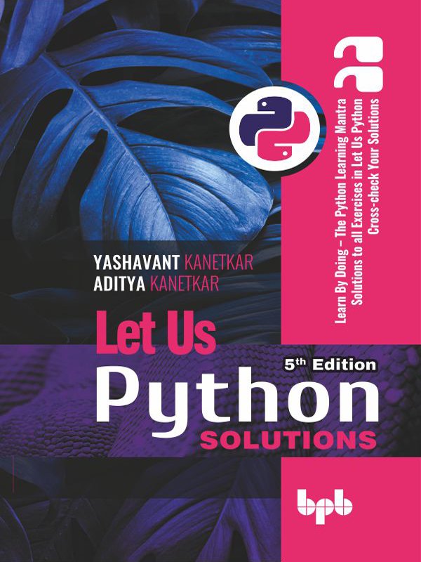 Let Us Python 5th Ed Solutions 5th Yashavant Kanetkar Aditya Kanetkar