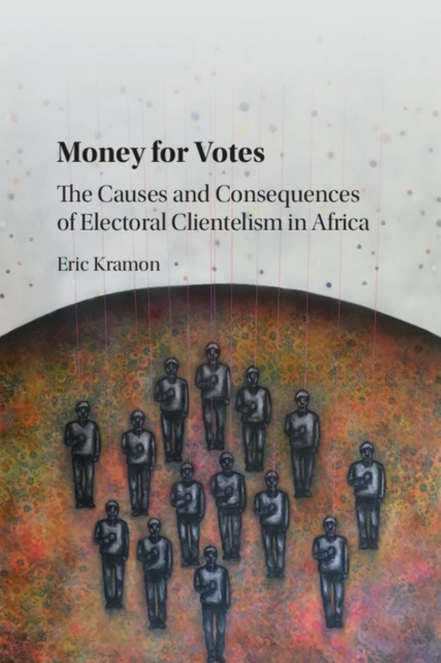 Money For Votes The Causes And Consequences Of Electoral Clientelism In Africa Eric Kramon