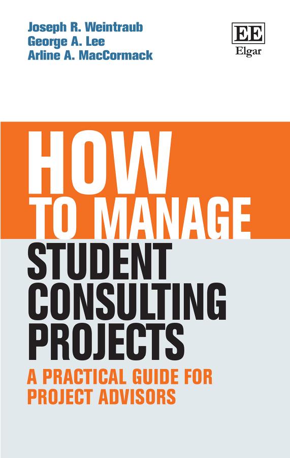 How To Manage Student Consulting Projects A Practical Guide For Project Advisors Joseph R Weintraub