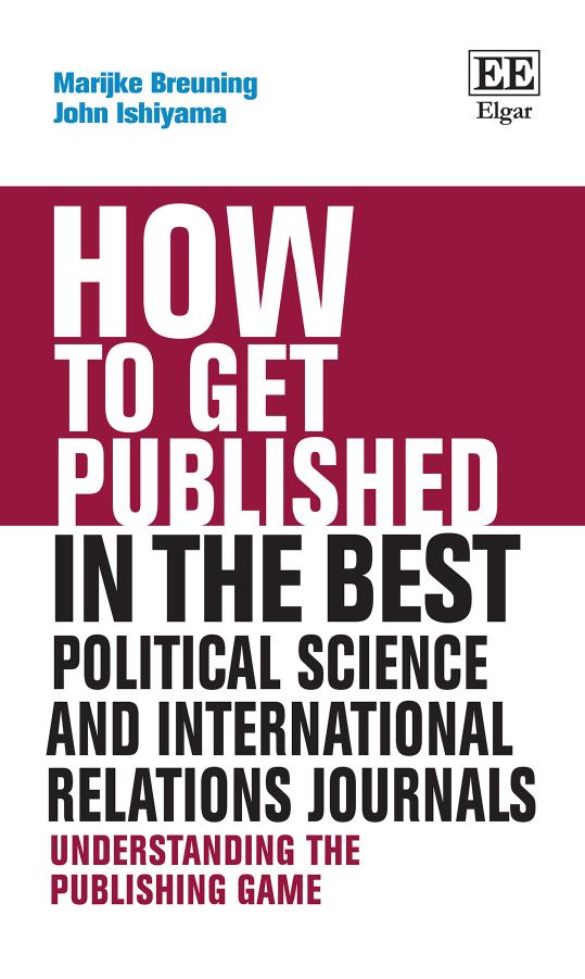 How To Get Published In The Best Political Science And International Relations Journals Understanding The Publishing Game Marijke Breuning