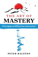 The Art Of Mastery Principles Of Effective Interaction Peter Ralston