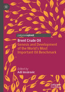 Brent Crude Oil Genesis And Development Of The Worlds Most Important Oil Benchmark Adi Imsirovic Ed