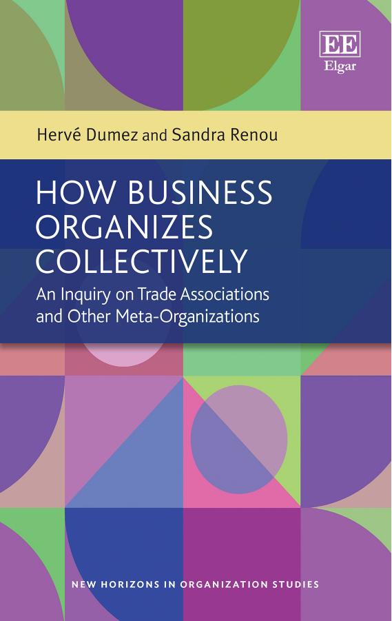 How Business Organizes Collectively An Inquiry On Trade Associations And Other Metaorganizations Herv Dumez