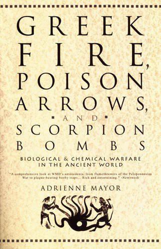Greek Fire Poison Arrows And Scorpion Bombs Biological Warfare In The Ancient World Adrienne Mayor