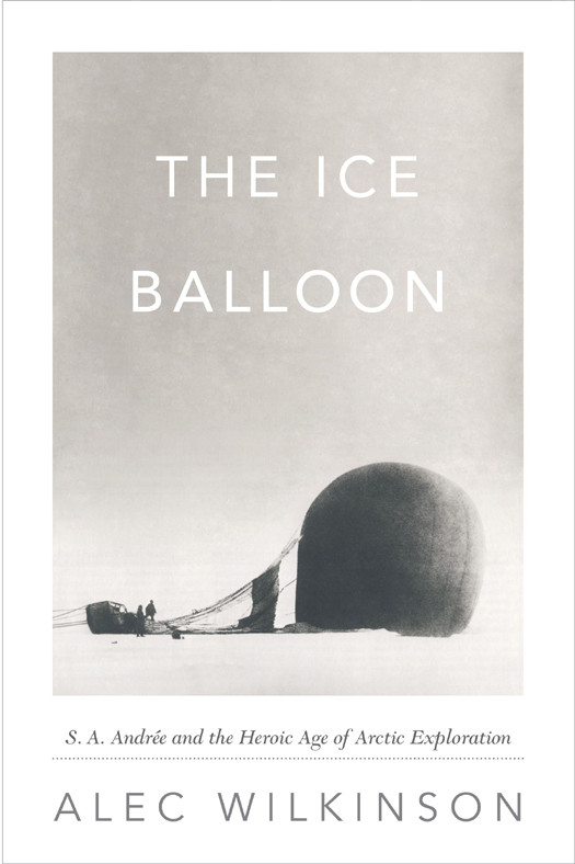 The Ice Balloon Alec Wilkinson