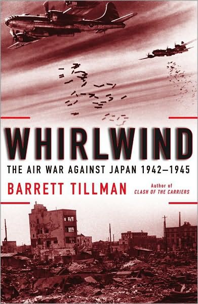 Whirlwind The Air War Against Japan 19421945 Barrett Tillman