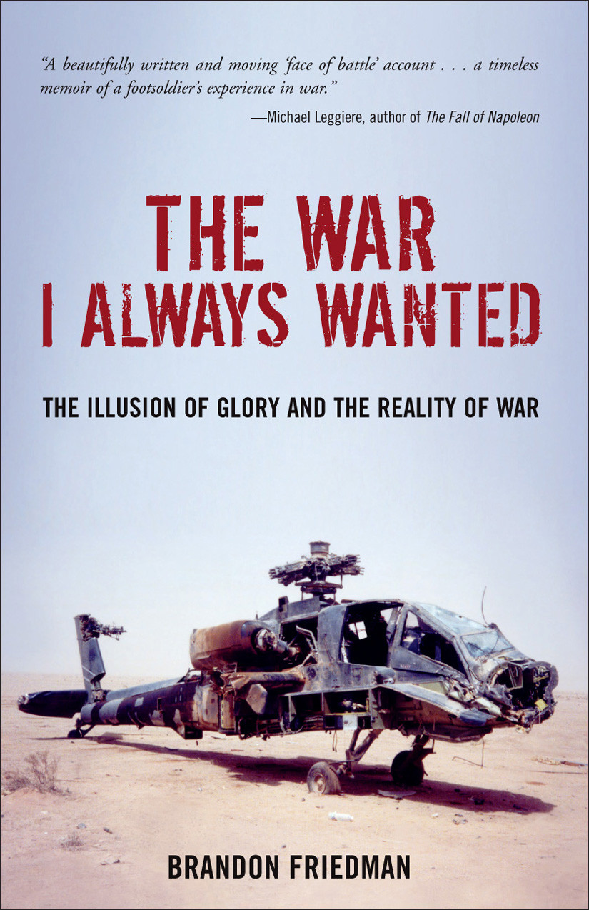 The War I Always Wanted The Illusion Of Glory And The Reality Of War Brandon Friedman