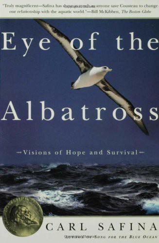 Eye Of The Albatross Visions Of Hope And Survival Carl Safina