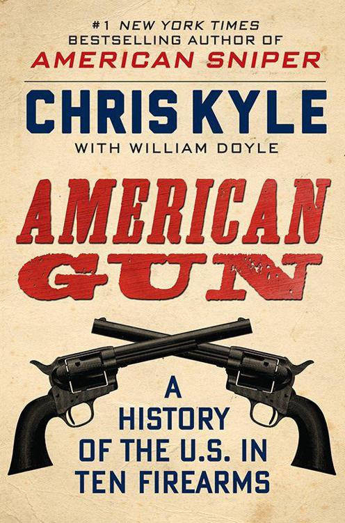 American Gun A History Of The Us In Ten Firearms Chris Kyle William Doyle
