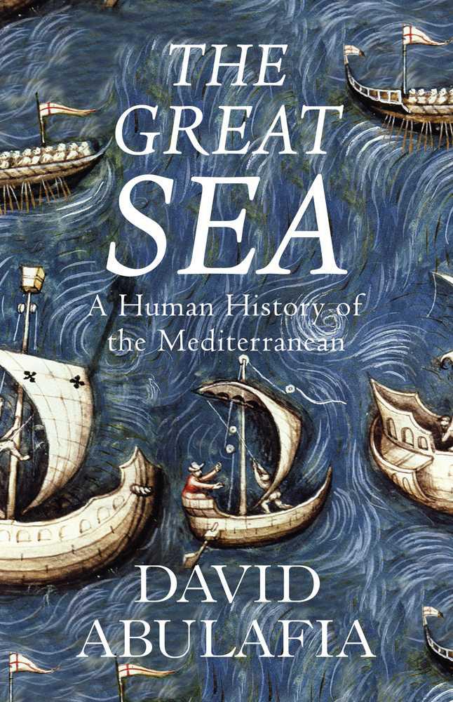 The Great Sea A Human History Of The Mediterranean David Abulafia