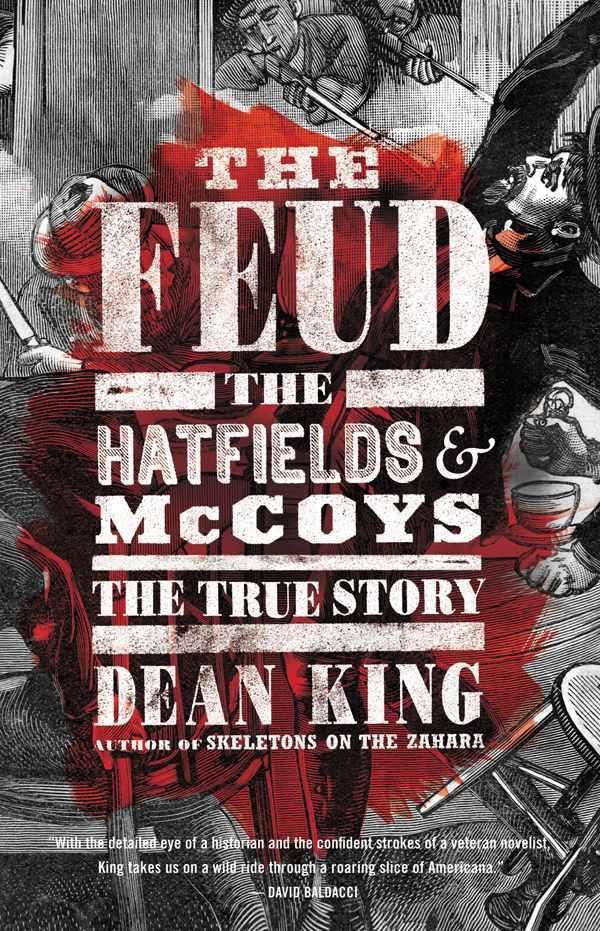 The Feud The Hatfields And Mccoys The True Story Dean King