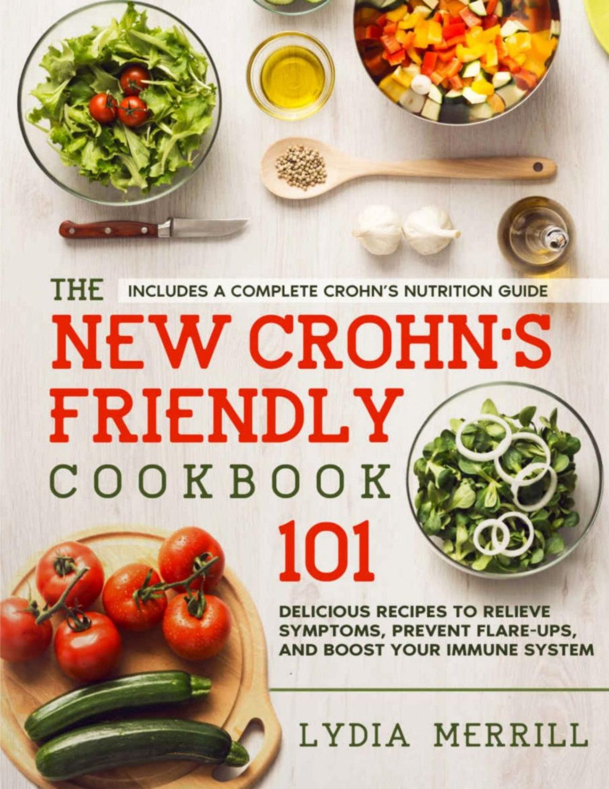 The New Crohns Friendly Cookbook 101 Delicious Recipes To Relieve Symptoms Prevent Flareups And Boost Your Immune System Includes A Complete Crohns Nutrition Guide Merrill