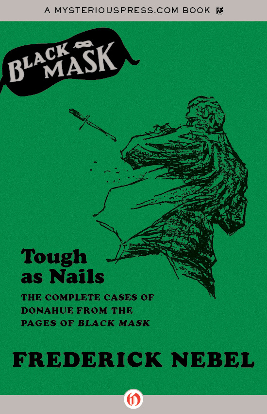Tough As Nails The Complete Cases Of Donahue From The Pages Of Black Mask Frederick Nebel