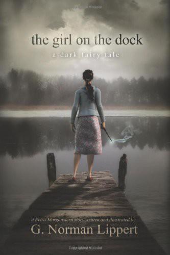 The Girl On The Dock A Dark Fairy Tale G Norman Lippert