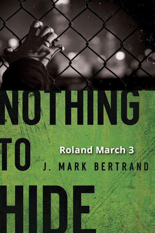 Nothing To Hide A Roland March Mystery Book 3 Bertrand J Mark