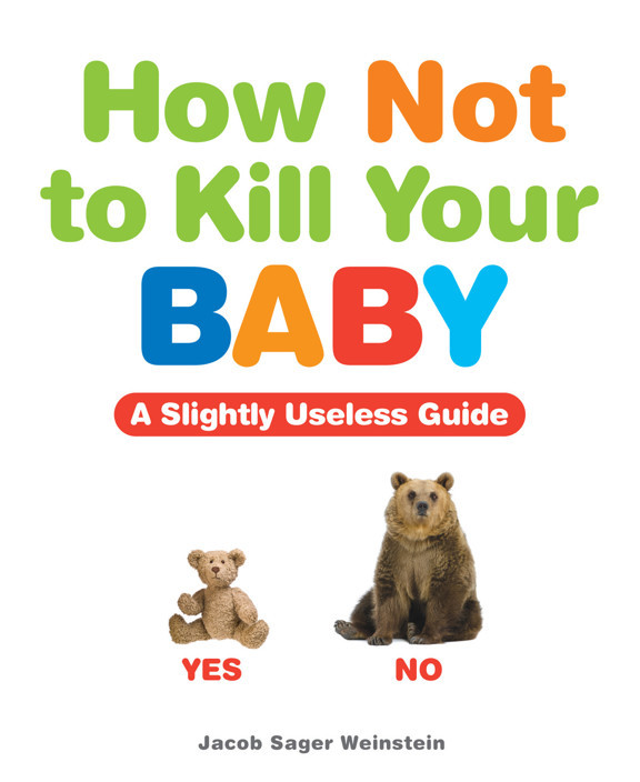 How Not To Kill Your Baby Jacob Sager Weinstein